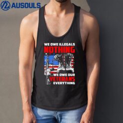 We Owe Illegals Nothing We Owe Our Veteran Everything Ver 4 Tank Top