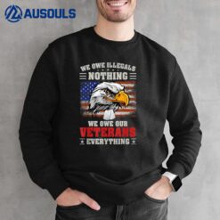 We Owe Illegals Nothing We Owe Our Veteran Everything Ver 7 Sweatshirt