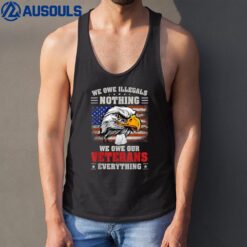 We Owe Illegals Nothing We Owe Our Veteran Everything Ver 7 Tank Top