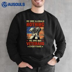 We Owe Illegals Nothing We Owe Our Veteran Everything Ver 9 Sweatshirt