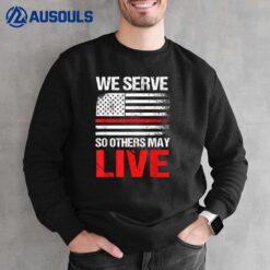 We Serve So Others May Live Vintage Firefighter Fireman Gift Sweatshirt
