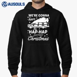 We're Gonna Have The Hap Hap Happiest Christmas Hoodie