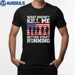 What Doesn't Kill Me Better Start Running USA Veterans Day Ver 1 T-Shirt