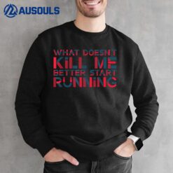 What Doesn't Kill Me Better Start Running USA Veterans Day Ver 2 Sweatshirt