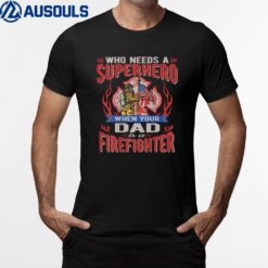 Who Needs A Superhero When Your Dad Is A Firefighter Family T-Shirt