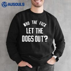 Who The Fuck Let The Dogs Out T-Shirt