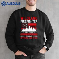 Wildland Firefighter Job Title Rescue Wildland Firefighting Sweatshirt