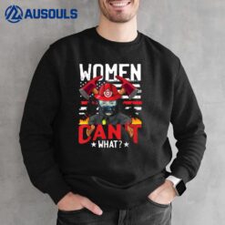 Women Cant What  Fireman Women Firefighter Sweatshirt