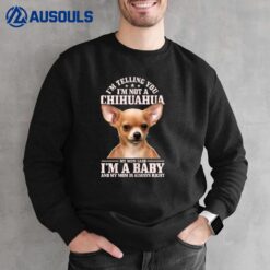 Womens Chihuahua Mom Said I'm A Baby Funny Chihuahua Dog Sweatshirt