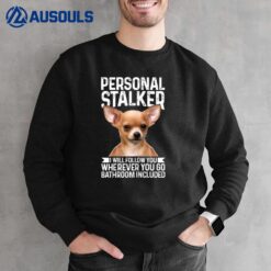 Womens Chihuahua Personal Stalker Funny Cute Dog Chihuahua Mom Sweatshirt