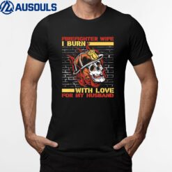 Womens I Burn With Love Red Line Firefighter Wife T-Shirt