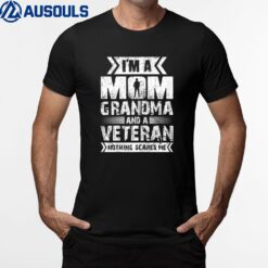 Womens I'm A Mom Grandma And A Veteran Nothing Scares Me T-Shirt