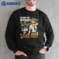 Womens I'm Not The Veteran's Wife I Am The Veteran US Army Veteran Sweatshirt