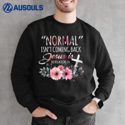 Womens Normal Isn't Coming Back But Jesus Is Revelation 14 Flower Sweatshirt