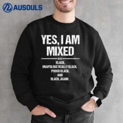Yes I Am Mixed with Black Proud Black History Month Sweatshirt