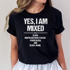 Yes I Am Mixed with Black Proud Black History Month T-Shirt