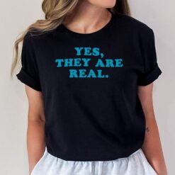 Yes They Are Real T-Shirt