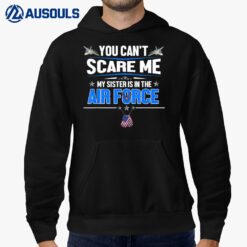 You Can't Scare Me My Sister Is In The Air Force Gifts Hoodie