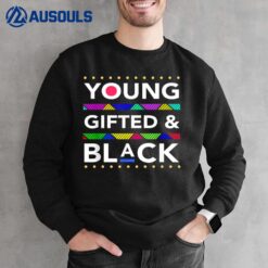 Young Gifted Black4 Black Girl Magic and Black History Sweatshirt
