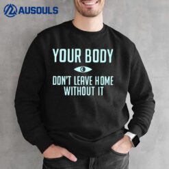 Your Body Don't Leave Home Without It T-Shirt