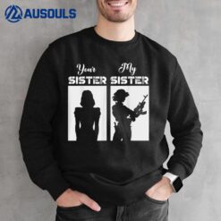 Your Sister My Sister Military Army Soldier Veteran Sweatshirt
