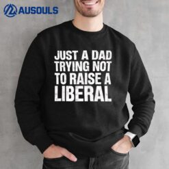 Zeek Arkham Just A Dad Trying Not To Raise A Liberal Sweatshirt