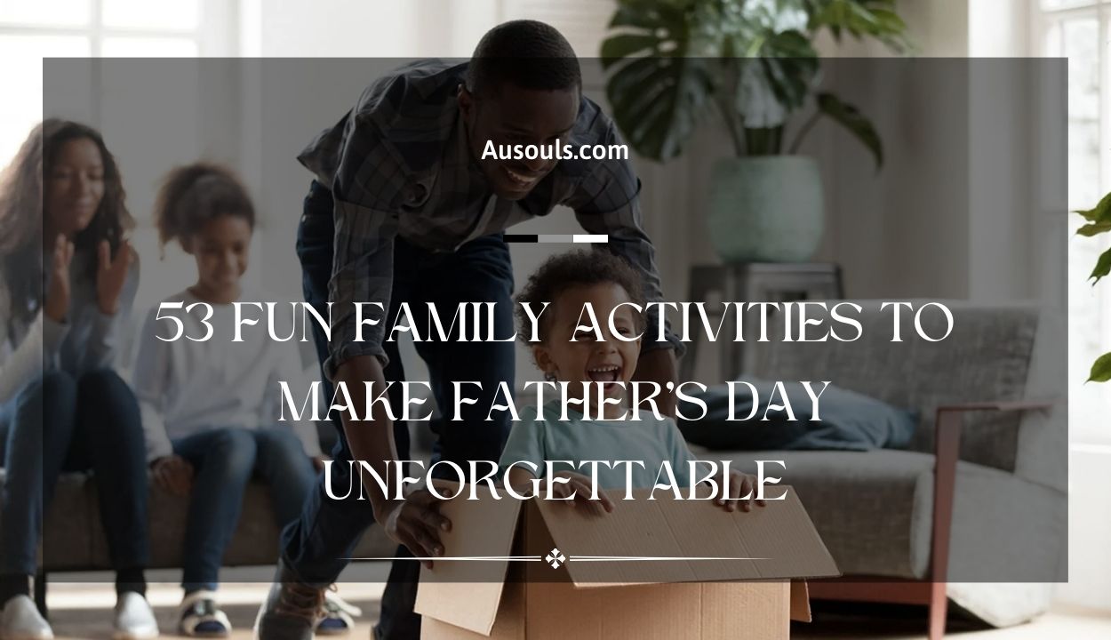 53 Fun Family Activities to Make Father’s Day Unforgettable