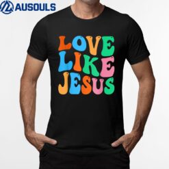 Christian Love Like Jesus T-Shirt