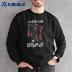 i am 1776  sure no one will be taking my guns Sweatshirt