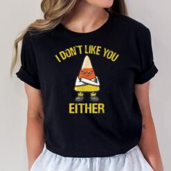 I Don't Like You Either Candy Corn T-Shirt