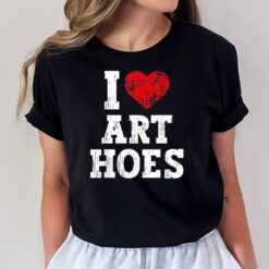 i heart art hoes - Funny I Love Art Hoes T-Shirt