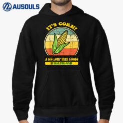 it's corn funny trendy design Its Corn It Has The Juice tee Hoodie