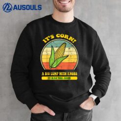 it's corn funny trendy design Its Corn It Has The Juice tee Sweatshirt