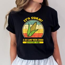 it's corn funny trendy design Its Corn It Has The Juice tee T-Shirt