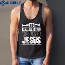 It's Never Too Late To Find Jesus Nail Lover God Tank Top