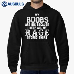 My Boobs Are Big Because I Keep All My Rage Stored There Ver 4 Hoodie