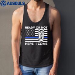 Ready Or Not Here I Come Police Dog K-9 Tank Top