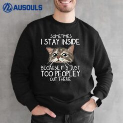 sometimes i stay inside because it's just too peopley cat Sweatshirt
