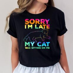 sorry i'm late my cat was sitting on me T-Shirt