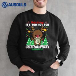 this is my it's too hot for ugly christmas  Reindeer Sweatshirt