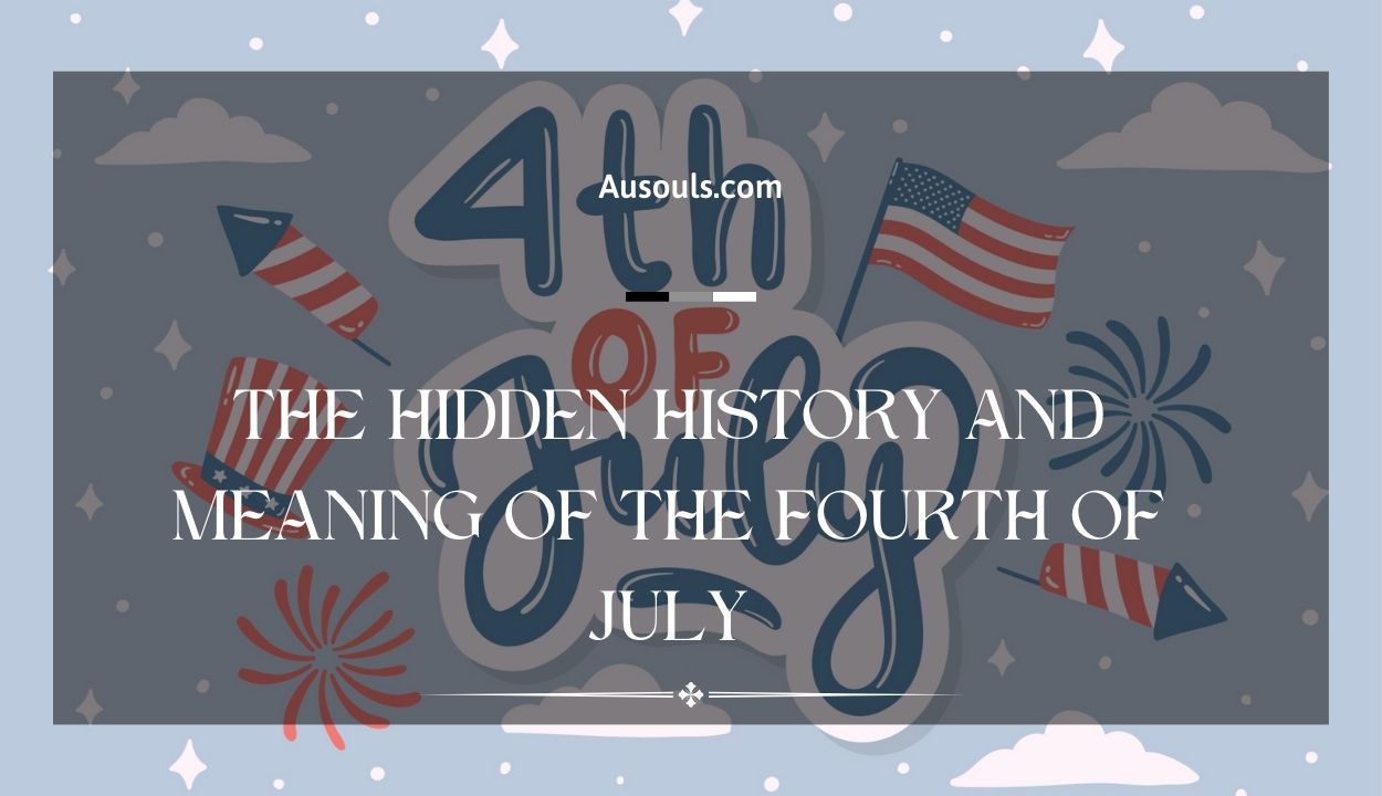 The Hidden History and Meaning of the Fourth of July - Ausouls
