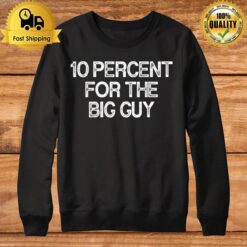 10 Percent For The Big Guy Sweatshirt