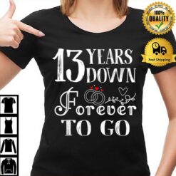 13 Years Down Forever To Go Couple 13Th Wedding Anniversary T-Shirt