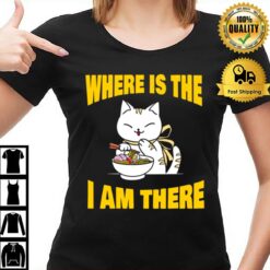 Food And Cat Lover Back To School Where'S The Ramen I'M There T-Shirt