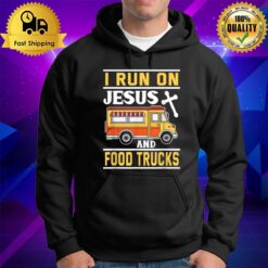 Food Truck I Run On Jesus And Food Trucks Hoodie