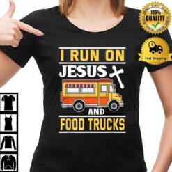 Food Truck I Run On Jesus And Food Trucks T-Shirt