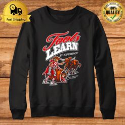 Fools Learn By Experience Sweatshirt