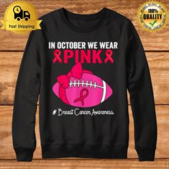 Football Breast Cancer In October We Wear Pink Sweatshirt