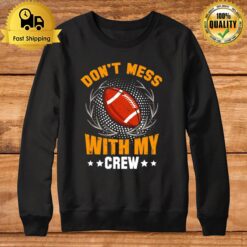 Football Don'T Mess With My Crew Sweatshirt