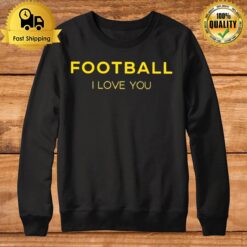 Football I Love You Sweatshirt